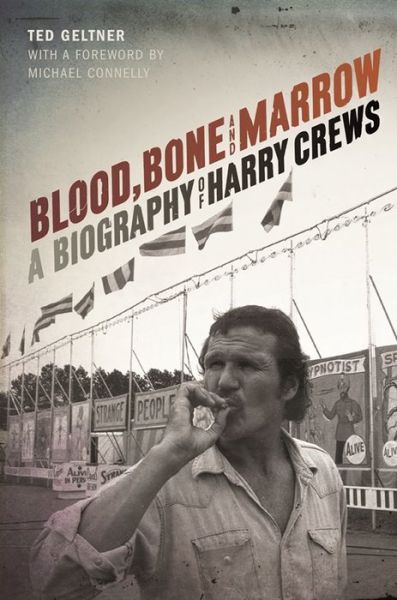 Cover for Ted Geltner · Blood, Bone, and Marrow: A Biography of Harry Crews (Hardcover Book) (2016)