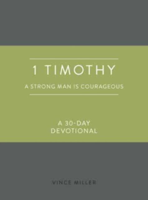 1 Timothy: A Strong Man Is Courageous: A 30-Day Devotional - Strong Man Devotionals - Vince Miller - Bøger - David C Cook Publishing Company - 9780830786237 - 15. april 2024