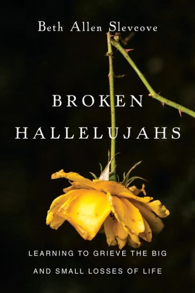 Cover for Beth Allen Slevcove · Broken Hallelujahs – Learning to Grieve the Big and Small Losses of Life (Paperback Book) (2016)