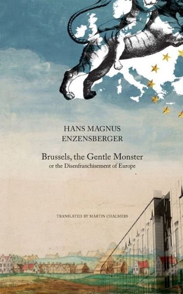 Cover for Hans Magnus Enzensberger · Brussels, the Gentle Monster: or the Disenfranchisement of Europe - The German List (Gebundenes Buch) (2011)