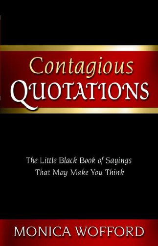 Contagious Quotations - Csp Monica L. Wofford - Books - Contagious Companies, Inc. - 9780975272237 - May 15, 2005