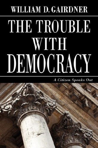 Cover for William D. Gairdner · The Trouble with Democracy: a Citizen Speaks out (Paperback Book) (2007)