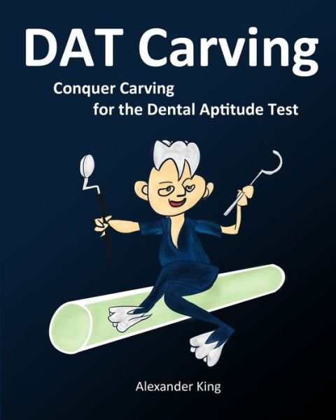 Cover for Alexander King · DAT Carving : Conquer Carving for the Dental Aptitude Test (Paperback Book) (2011)