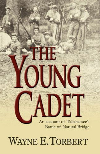 The Young Cadet, an Account of Tallahassee's Battle of Natural Bridge - Wayne E. Torbert - Książki - The Peppertree Press - 9780982300237 - 28 stycznia 2009