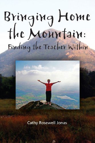 Cover for Cathy Rosewell Jonas · Bringing Home the Mountain: Finding the Teacher Within (Paperback Book) [First edition] (2013)