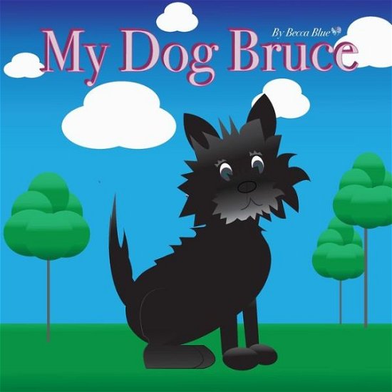 Cover for Becca Blue · My Dog Bruce (Paperback Book) (2019)