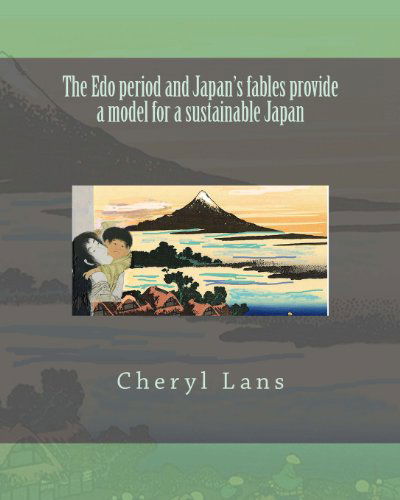 Cover for Cheryl Lans · The Edo Period and Japan's Fables Provide a Model for a Sustainable Japan (Paperback Book) (2013)