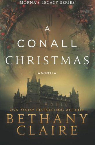 A Conall Christmas - A Novella: A Scottish, Time Travel Romance - Morna's Legacy - Bethany Claire - Książki - Bethany Claire Books, LLC - 9780989950237 - 26 listopada 2013