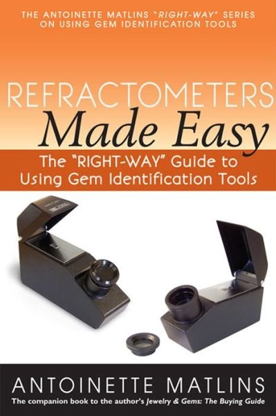 Cover for Antoinette Matlins · Refractometers Made Easy: The &quot;RIGHT-WAY&quot; Guide to Using Gem Identification Tools (Paperback Bog) (2014)
