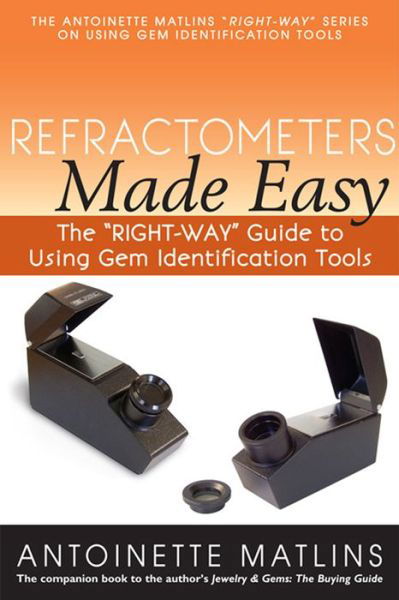 Cover for Antoinette Matlins · Refractometers Made Easy: The &quot;RIGHT-WAY&quot; Guide to Using Gem Identification Tools (Pocketbok) [New edition] (2014)