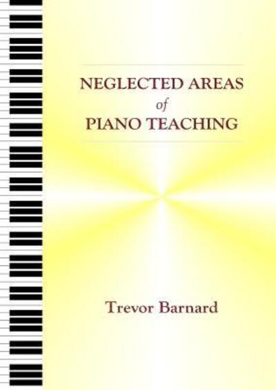 Cover for Trevor Barnard · Neglected Areas of Piano Teaching (Paperback Book) [Second with New Chapter edition] (2016)