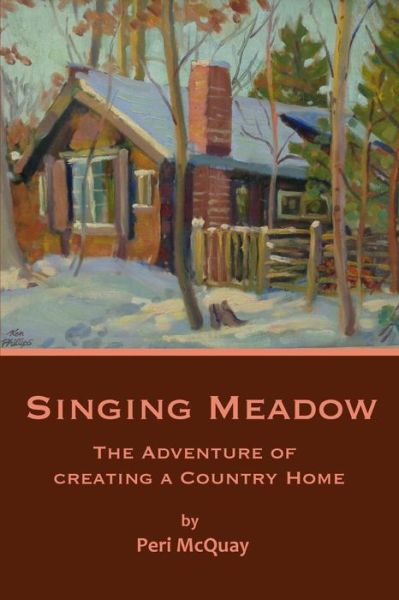 Cover for Peri Phillips Mcquay · Singing Meadow: the Adventure of Creating a Country Home (Paperback Book) (2015)