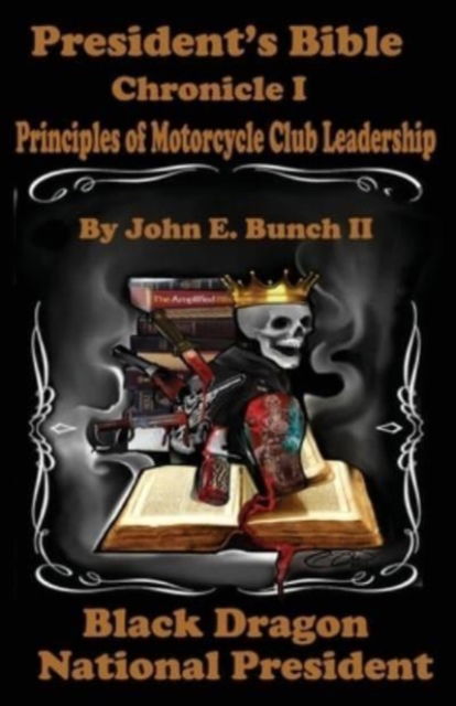 Cover for Bunch, John E, II · President's Bible: Chronicle I Principles of Motorcycle Club Leadership (Paperback Book) (2021)