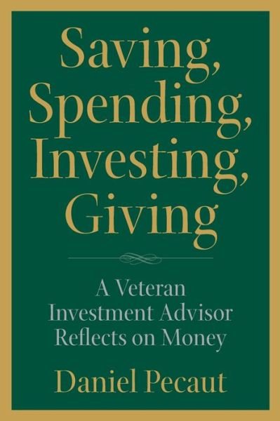Saving, Spending, Investing, Giving - Daniel Pecaut - Boeken - Pecaut & Company - 9780998406237 - 31 juli 2018