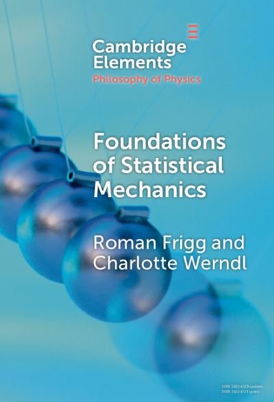 Cover for Frigg, Roman (London School of Economics and Political Science) · Foundations of Statistical Mechanics - Elements in the Philosophy of Physics (Hardcover Book) (2024)