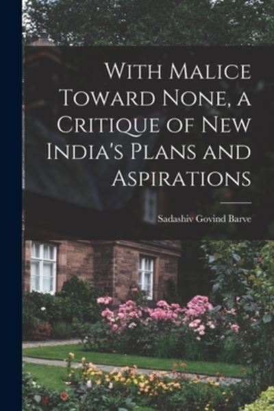 Cover for Sadashiv Govind 1914-1967 Barve · With Malice Toward None, a Critique of New India's Plans and Aspirations (Paperback Book) (2021)