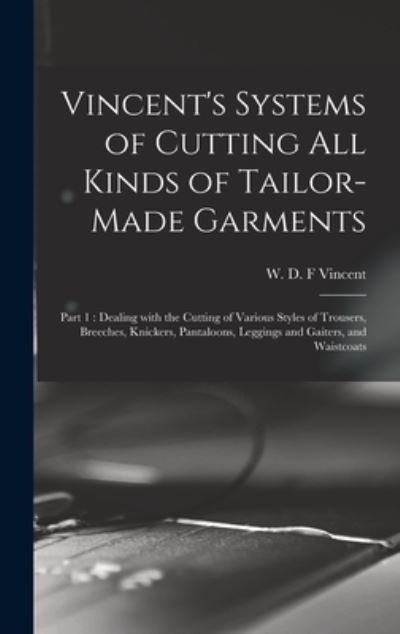 Cover for W D F (William D F ) 1860 Vincent · Vincent's Systems of Cutting All Kinds of Tailor-made Garments (Hardcover Book) (2021)