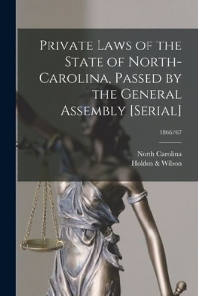Cover for North Carolina · Private Laws of the State of North-Carolina, Passed by the General Assembly [serial]; 1866/67 (Paperback Book) (2021)