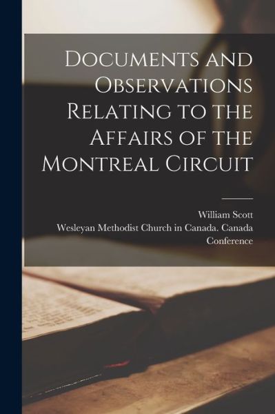 Cover for William Scott · Documents and Observations Relating to the Affairs of the Montreal Circuit [microform] (Paperback Book) (2021)