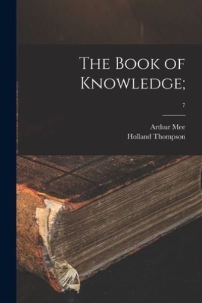 The Book of Knowledge; ; 7 - Arthur 1875- Mee - Bøger - Legare Street Press - 9781014925237 - 10. september 2021