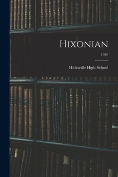Hixonian; 1939 - O Hicksville High School (Hicksville - Livres - Hassell Street Press - 9781015014237 - 10 septembre 2021