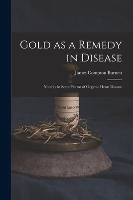 Cover for James Compton Burnett · Gold as a Remedy in Disease (Taschenbuch) (2022)