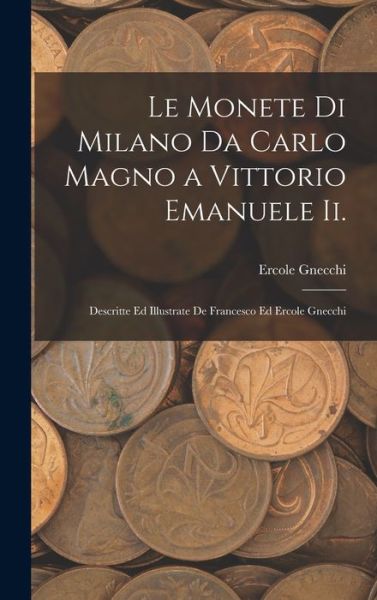 Cover for Ercole Gnecchi · Monete Di Milano Da Carlo Magno a Vittorio Emanuele Ii (Book) (2022)