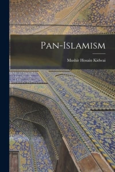 Cover for Mushir Hosain Kidwai · Pan-Islamism (Book) (2022)