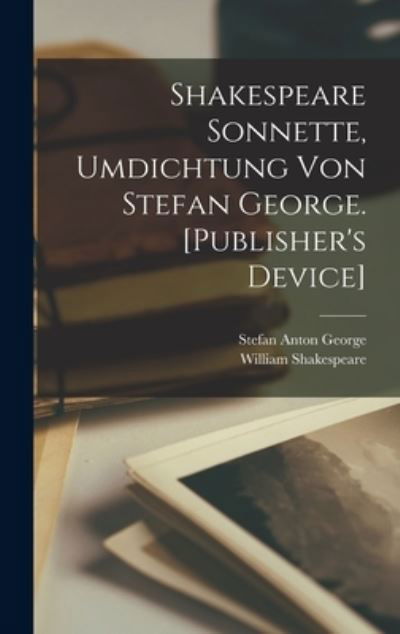 Shakespeare Sonnette, Umdichtung Von Stefan George. [Publisher's Device] - William Shakespeare - Books - Creative Media Partners, LLC - 9781019272237 - October 27, 2022