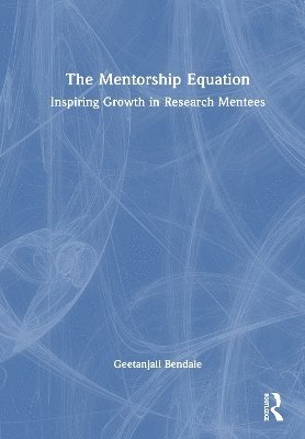 Cover for Geetanjali Bendale · The Mentorship Equation: Inspiring Growth in Research Mentees (Hardcover Book) (2025)