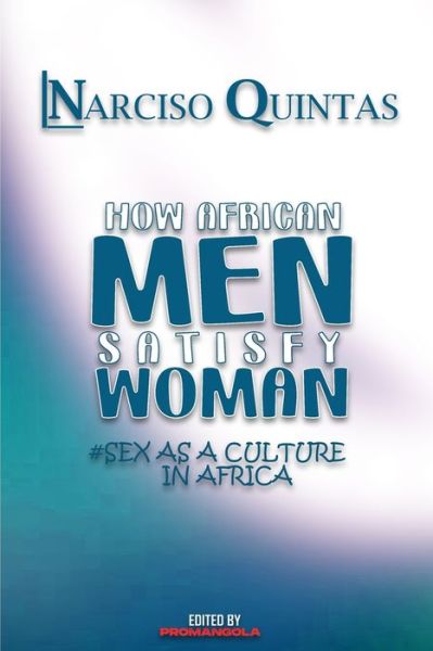 Cover for Inc. Blurb · HOW AFRICAN MEN SATISFY WOMAN - Narciso Quintas (Paperback Bog) (2024)