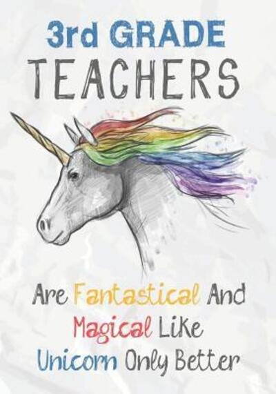 Cover for Omi Kech · 3rd Grade Teachers Are Fantastical &amp; Magical Like A Unicorn Only Better (Taschenbuch) (2019)