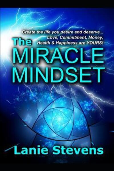 Cover for Lanie Stevens · The Miracle Mindset : Love, Commitment, Money, Health &amp; Happiness Are YOURS : Practical Law of Attraction Guide (Paperback Book) (2019)