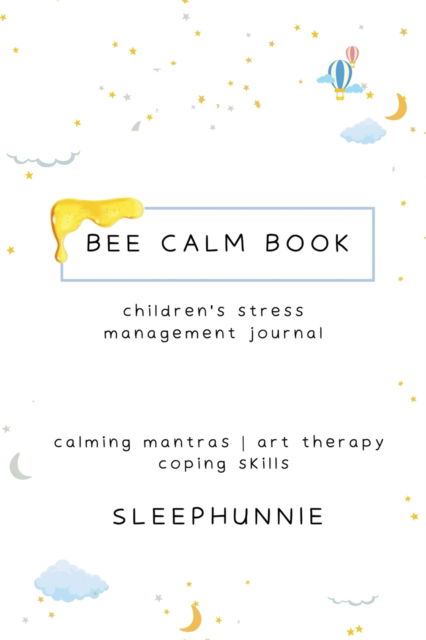 Cover for Sleephunnie · Bee Calm Book Kids Anxiety Journal (Paperback Book) (2021)