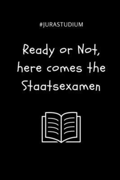 Cover for Jurastudent Geschenk · #jurastudium Ready or Not, Here Comes the Staatsexamen (Paperback Book) (2019)