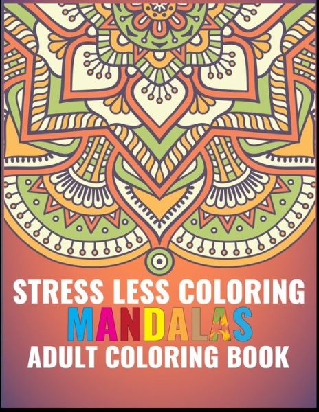 Cover for Sun Moon Journal Notebook Publishing · Stress Less Coloring Mandalas Adult coloring book (Paperback Book) (2019)