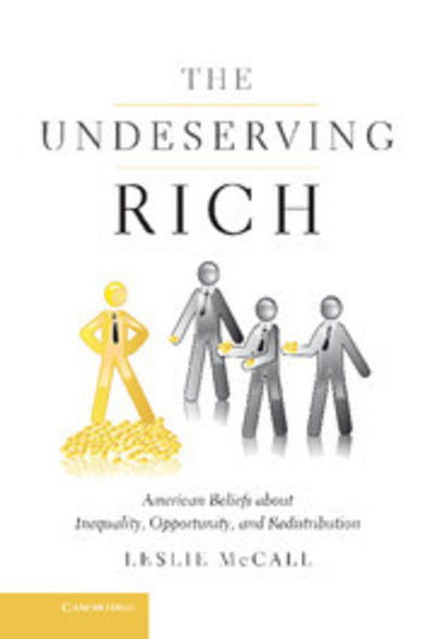 Cover for McCall, Leslie (Northwestern University, Illinois) · The Undeserving Rich: American Beliefs about Inequality, Opportunity, and Redistribution (Hardcover Book) (2013)