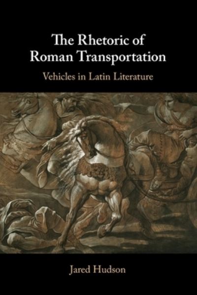 Cover for Hudson, Jared (Harvard University, Massachusetts) · The Rhetoric of Roman Transportation: Vehicles in Latin Literature (Paperback Book) [New edition] (2022)