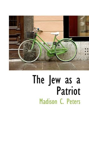 The Jew As a Patriot - Madison C. Peters - Books - BiblioLife - 9781117521237 - November 25, 2009