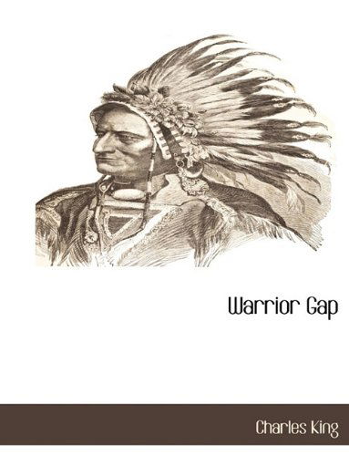 Warrior Gap - Charles King - Books - BCR (Bibliographical Center for Research - 9781117873237 - March 11, 2010