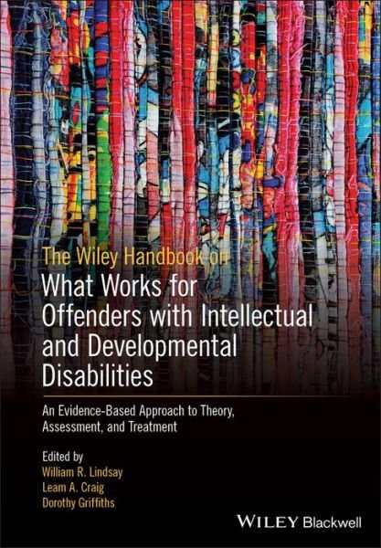 Cover for WR Lindsay · The Wiley Handbook on What Works for Offenders with Intellectual and Developmental Disabilities: An Evidence-Based Approach to Theory, Assessment, and Treatment (Paperback Book) (2019)