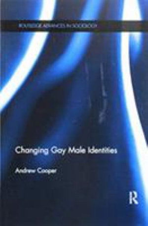 Cover for Andrew Cooper · Changing Gay Male Identities - Routledge Advances in Sociology (Paperback Book) (2017)