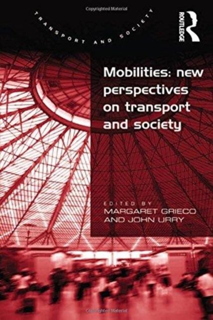 Cover for Urry, John (Lancaster University, UK) · Mobilities: New Perspectives on Transport and Society - Transport and Society (Paperback Book) (2016)