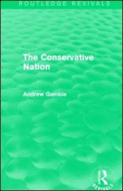 Cover for Andrew Gamble · The Conservative Nation (Routledge Revivals) - Routledge Revivals (Hardcover Book) (2014)