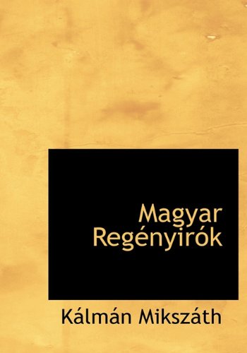 Cover for Kálmán Mikszáth · Magyar  Regényirók (Hardcover Book) [Hungarian edition] (2010)