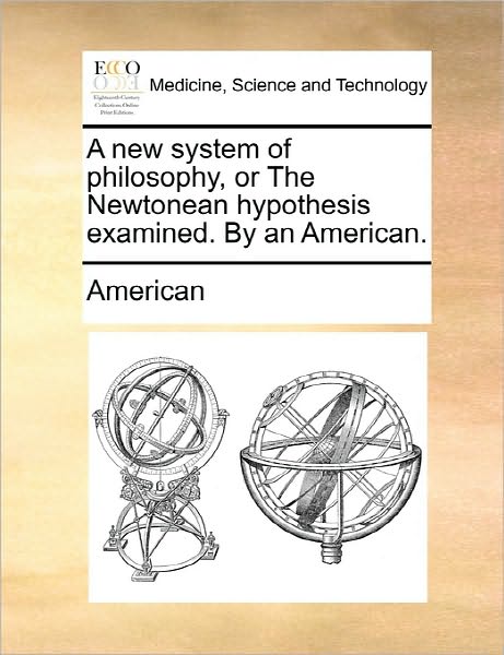 Cover for American · A New System of Philosophy, or the Newtonean Hypothesis Examined. by an American. (Paperback Book) (2010)