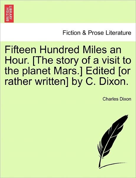 Cover for Dixon, Charles, Jr. · Fifteen Hundred Miles an Hour. [the Story of a Visit to the Planet Mars.] Edited [or Rather Written] by C. Dixon. (Paperback Book) (2011)