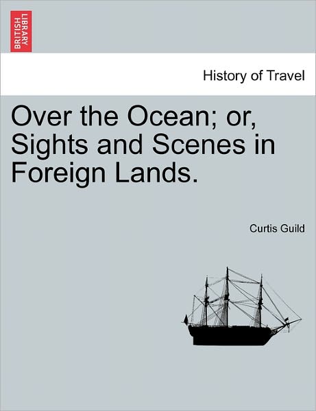 Cover for Curtis Guild · Over the Ocean; Or, Sights and Scenes in Foreign Lands. (Paperback Book) (2011)