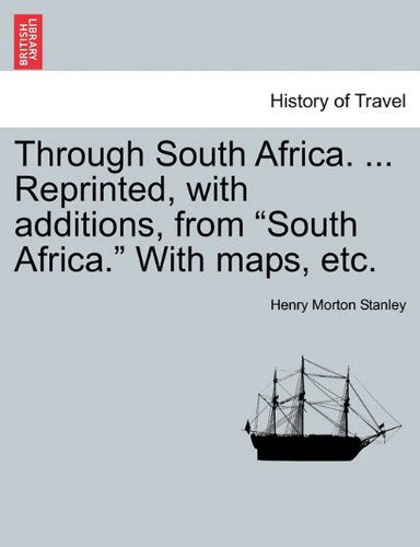 Cover for Henry Morton Stanley · Through South Africa. ... Reprinted, with Additions, from &quot;South Africa.&quot; with Maps, Etc. (Paperback Book) (2011)