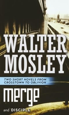 Cover for Walter Mosley · Merge and Disciple Two Short Novels from Crosstown to Oblivion (Paperback Book) (2013)